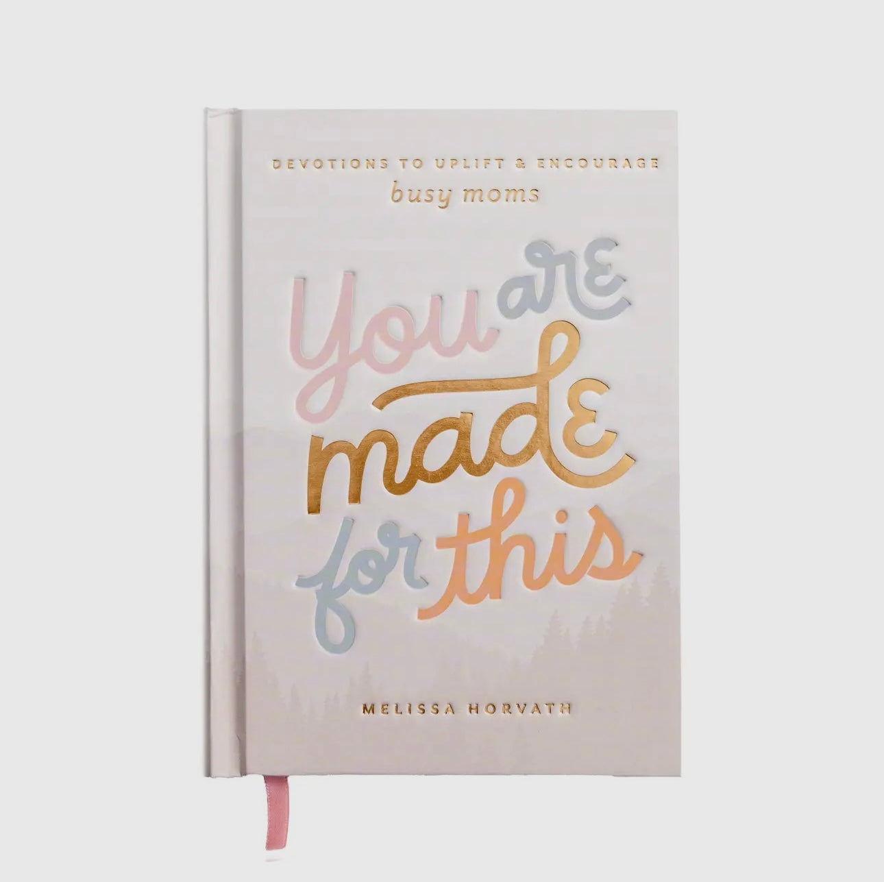 You Are Made For This: Devotions To Uplift & Encourage Moms