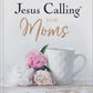 Jesus Calling For Moms